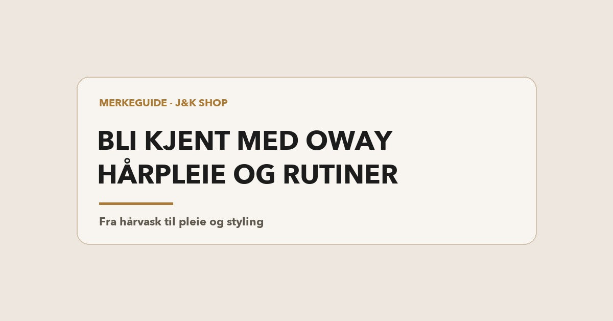 Oway hårpleie og rutiner